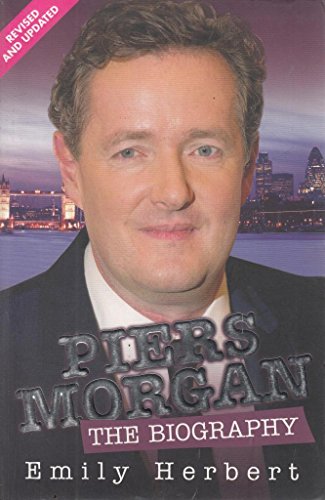 Piers Morgan - the Biography