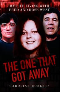 The One That Got Away - My Life Living with Fred and Rose West 