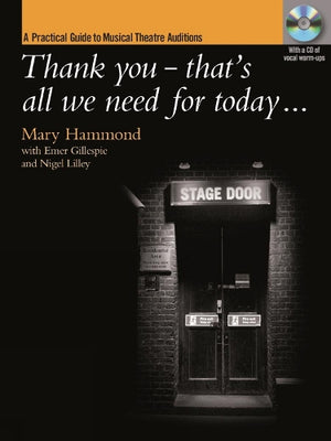 Thank You That's All We Need for Today A Practical Guide to Music Theatre Auditions