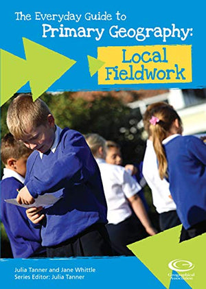 The Everyday Guide to Primary Geography: Local Fieldwork