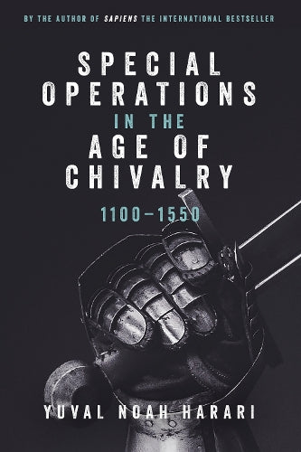 Special Operations in the Age of Chivalry, 1100-1550