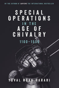 Special Operations in the Age of Chivalry, 1100-1550 