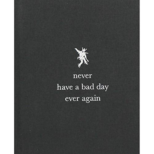Never Have a Bad Day Ever Again