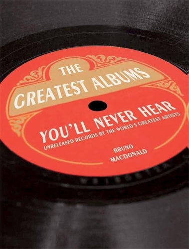 The Greatest Albums You'll Never Hear