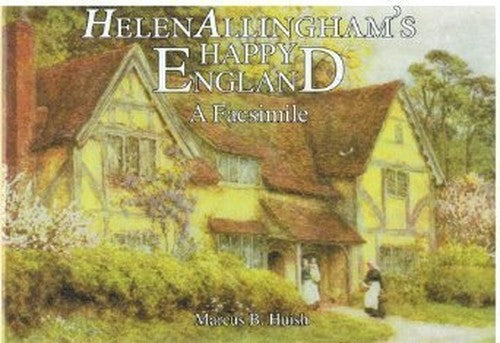 THE HAPPY ENGLAND OF HELEN ALLINGHAM: A FACSIMILE.