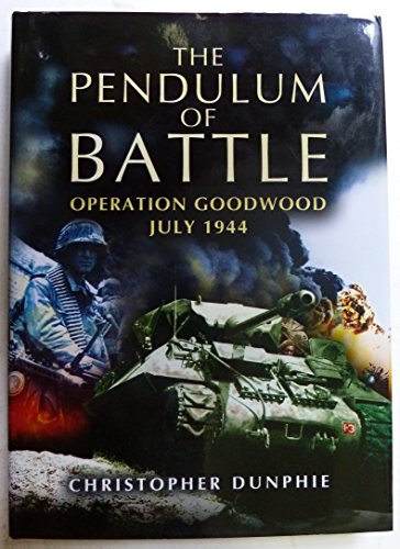 Pendulum of Battle, The: Operation Goodwood - July 1944