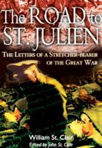 Road to St. Julien: the Letters of a Stretcher-bearer of the Great War