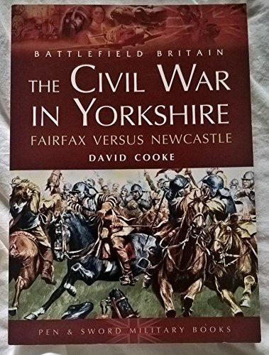 Civil War in Yorkshire, The: Fairfax Versus Newcastle