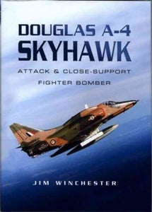 Douglas A-4 Skyhawk: Attack and Close-support Fighter Bomber 