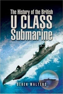 History of the British U Class Submarine, The 