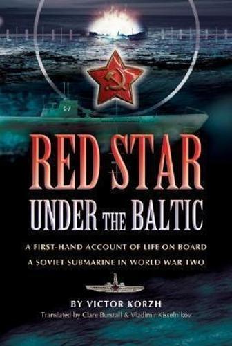 Red Star Under the Baltic: a First-hand Account of Life on Board a Soviet Submarine in World War Two