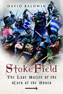 Stoke Field: the Last Battle of the War of the Roses 