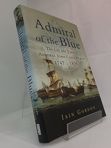 Admiral of the Blue: the Life and Times of Admiral John Child Purvis (1747-1825)