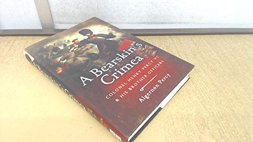 Bearskin's Crimea: Lieutenant Colonel Henry Percy and the Victoria Cross