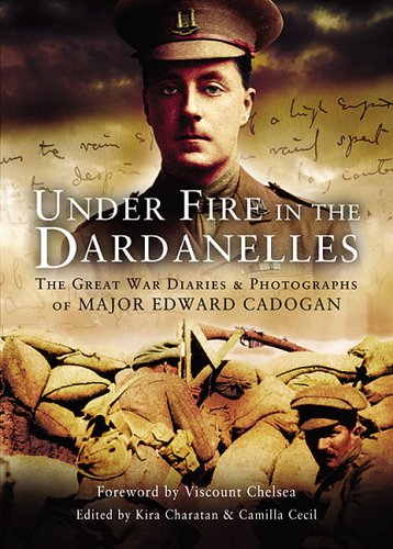 Under Fire in the Dardanelles: The Great War Diaries and Photographs of Major Edward Cadogan