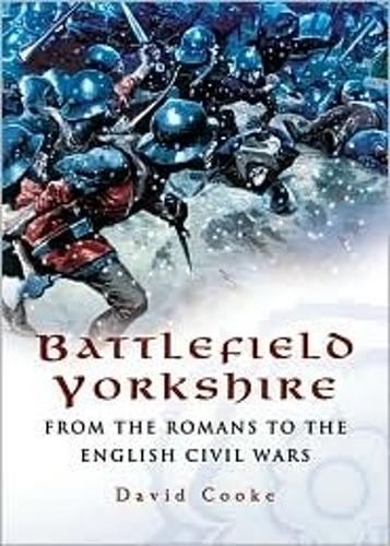 Battlefield Yorkshire: from the Dark Ages to the English Civil Wars