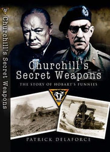 Churchill's Secret Weapons: the Story of Hobart's Funnies 