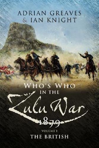 Who's Who in the Anglo Zulu War 1879 - Volume 1