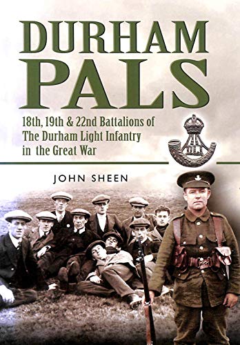 Durham Pals: 18th, 19th and 22nd Battalions of the Durham Light Infantry in the Great War