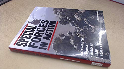 Special Forces in Action: Afghanistan - Africa - Balkans - Iraq - South America