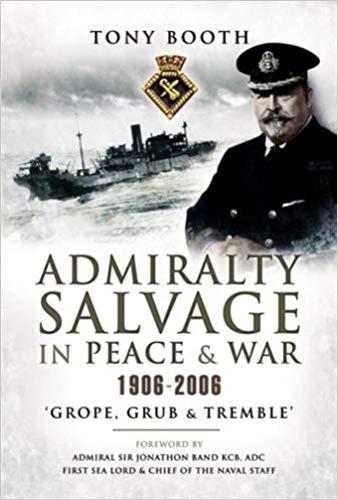Admiralty Salvage in Peace & War 1906-2006: 'Grope, Grub and Tremble'
