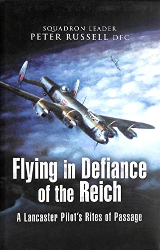 Flying in Defiance of the Reich: A Lancaster Pilot's Rites of Passage