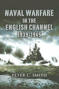 Naval Warfare in the English Channel 1939-1945 