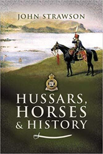 Hussars Horses & History: The Military Memoirs of Major-General John Strawson