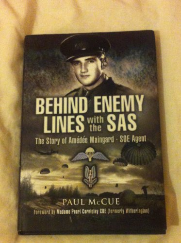 Behind Enemy Lines With the Sas: the Story of Amedee Maingard - Soe Agent