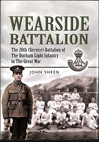 Wearside Battalion: the 20th (service) Battalion of the Durham Light Infantry in the Great War