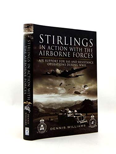Stirlings in Action With the Airborne Forces: Air Support for Sas and Resistance Operations During Wwii