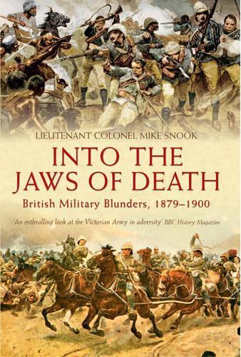 Into the Jaws of Death: British Military Blunders, 1879-1900
