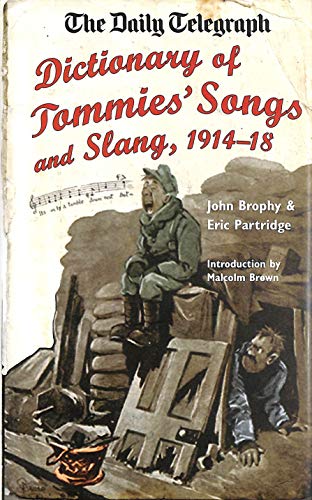 Daily Telegraph Dictionary of Tommies' Songs and Slang, 1914-18,