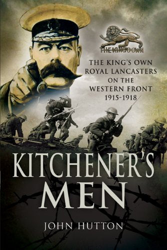 Kitchener's Men: the King's Own Royal Lancasters on the Western Front 1915 - 1918