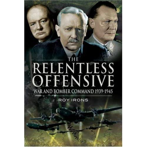 Relentless Offensive, The: War and Bomber Command 1939-45