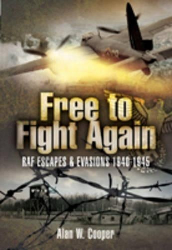 Free to Fight Again: RAF Escapes and Evasions 1940-45