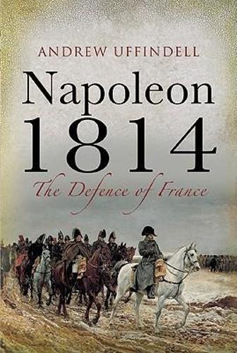 Napoleon 1814: the Defence of France