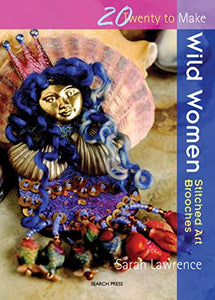 Twenty to Make: Wild Women  Stitched Art Brooches 