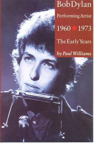 Bob Dylan: Performing Artist; The Early Years 1960-1973