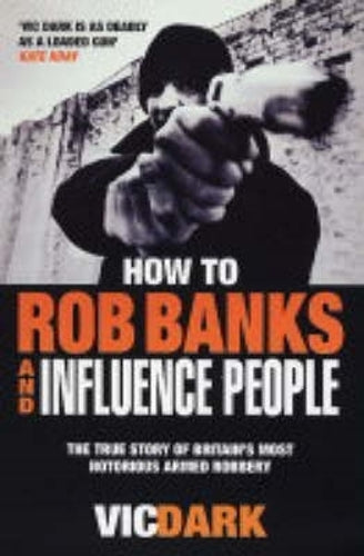 How to Rob Banks and Influence People