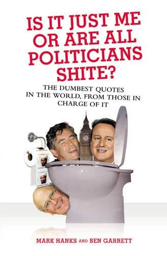 Is it Just Me or are All Politicians Shite?
