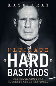 Ultimate Hard Bastards: The Truth About the Toughest Men in the World 