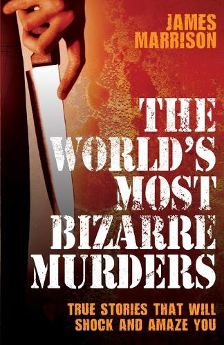 World's Most Bizarre Murders
