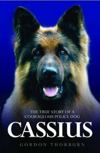 Cassius - The True Story of a Courageous Police Dog 
