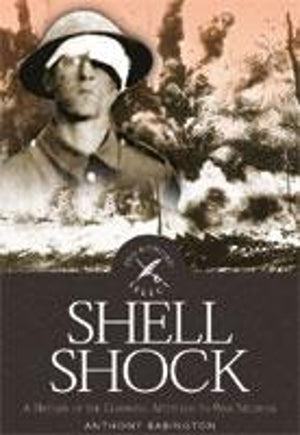 Shell Shock: a History of the Changing Attitudes to War Neurosis
