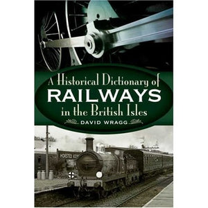 Historical Dictionary of Railways in the British Isles, The
