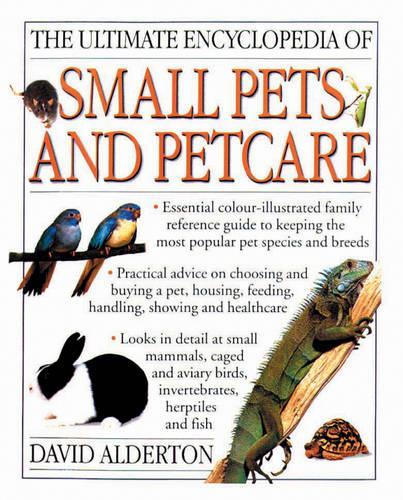 The Ultimate Encyclopedia of Small Pets and Pet Care