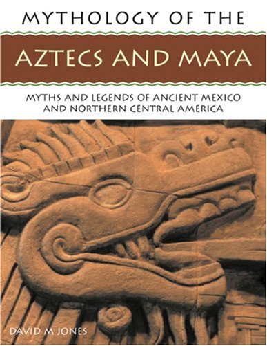 The Mythology of the Aztec and Maya