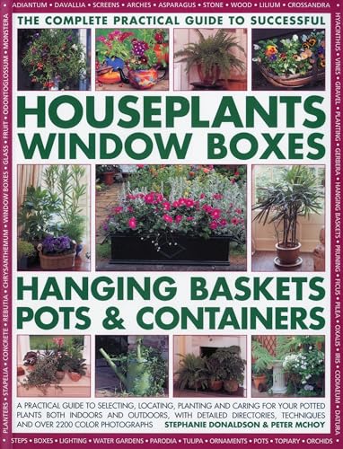 The Complete Guide to Successful Houseplants, Window Boxes, Hanging Baskets, Pots and Containers