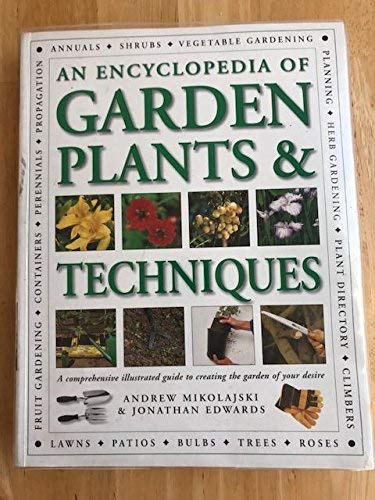 An Encyclopedia Of Garden Plants  Techniques A Comprehensive Illustrated Guide To Creating Your Ideal Garden
